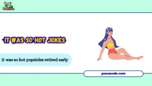 it was so hot jokes